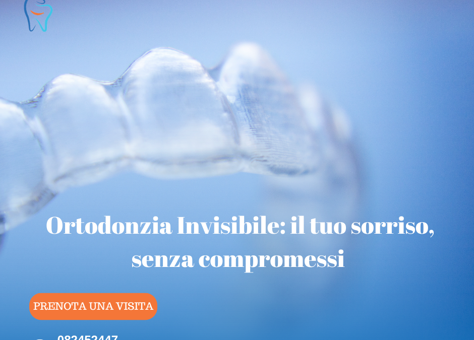 Ortodonzia Invisibile: Correggere il Sorriso Senza Compromessi